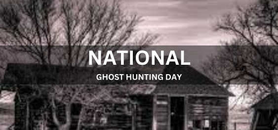 NATIONAL GHOST HUNTING DAY [राष्ट्रीय भूत शिकार दिवस]